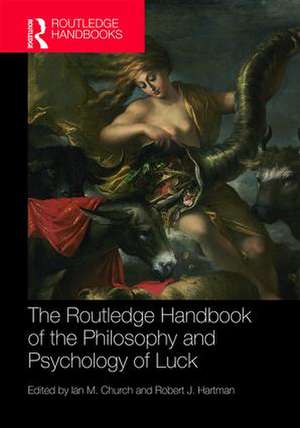 The Routledge Handbook of the Philosophy and Psychology of Luck de Ian M. Church