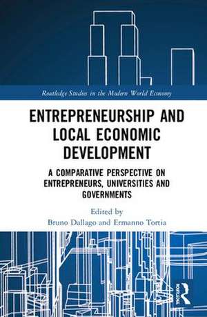 Entrepreneurship and Local Economic Development: A Comparative Perspective on Entrepreneurs, Universities and Governments de Bruno Dallago