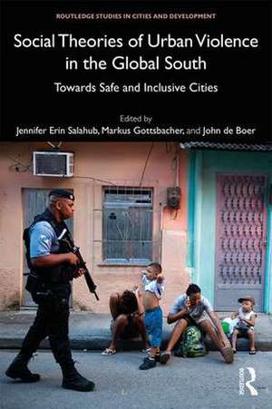 Social Theories of Urban Violence in the Global South: Towards Safe and Inclusive Cities de Jennifer Erin Salahub