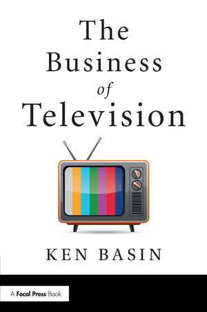 The Business of Television de Ken Basin