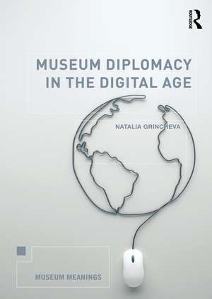 Museum Diplomacy in the Digital Age de Natalia Grincheva