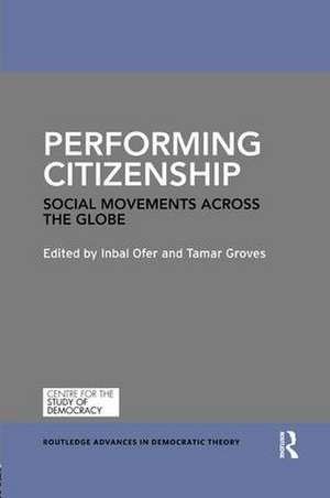 Performing Citizenship: Social Movements across the Globe de Inbal Ofer