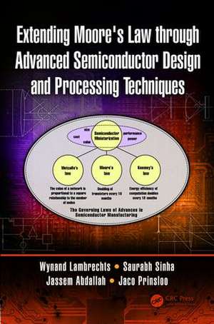 Extending Moore's Law through Advanced Semiconductor Design and Processing Techniques de Wynand Lambrechts