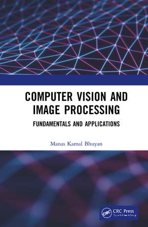 Computer Vision and Image Processing: Fundamentals and Applications de Manas Kamal Bhuyan