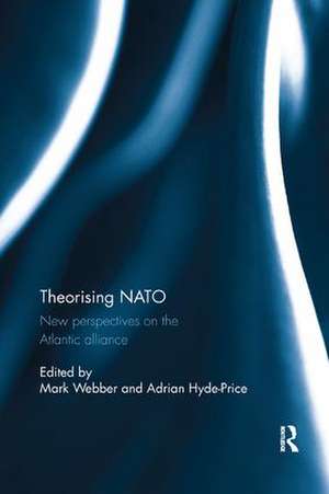 Theorising NATO: New perspectives on the Atlantic alliance de Mark Webber