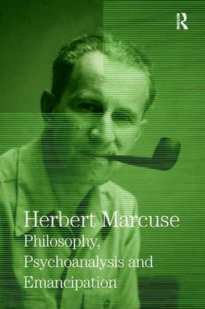 Philosophy, Psychoanalysis and Emancipation: Collected Papers of Herbert Marcuse, Volume 5 de Herbert Marcuse