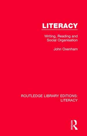 Literacy: Writing, Reading and Social Organisation de John Oxenham