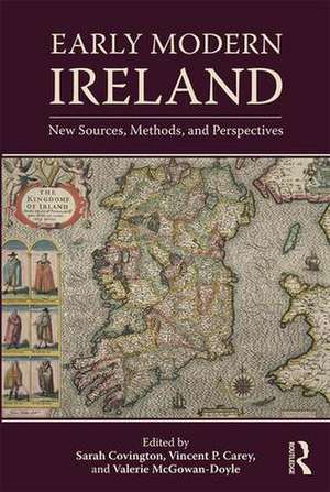 Early Modern Ireland: New Sources, Methods, and Perspectives de Sarah Covington