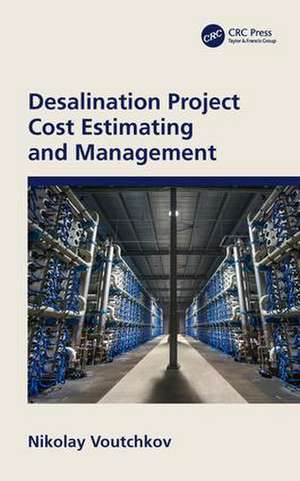 Desalination Project Cost Estimating and Management de Nikolay Voutchkov