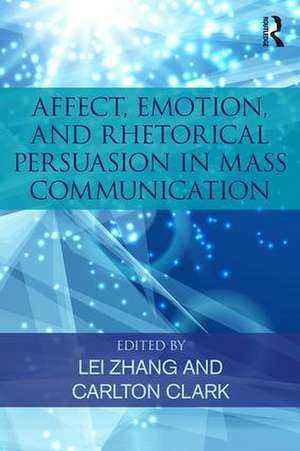 Affect, Emotion, and Rhetorical Persuasion in Mass Communication de Lei Zhang