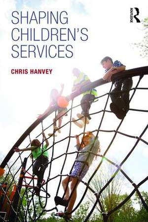 Shaping Children's Services de Chris Hanvey