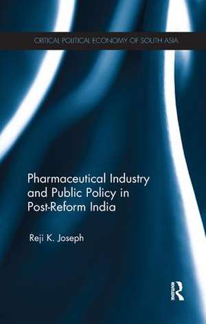 Pharmaceutical Industry and Public Policy in Post-reform India de Reji K. Joseph