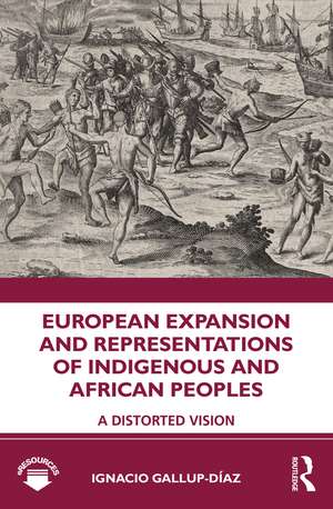 European Expansion and Representations of Indigenous and African Peoples: A Distorted Vision de Ignacio Gallup-Díaz