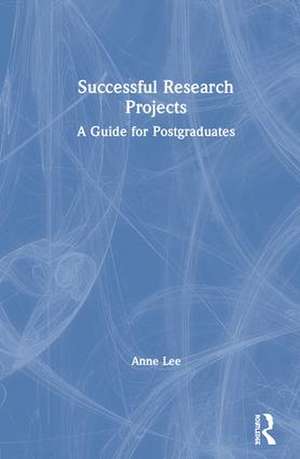 Successful Research Projects: A Guide for Postgraduates de Anne Lee