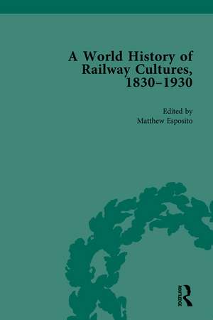 A World History of Railway Cultures, 1830-1930: Volume III de Matthew Esposito