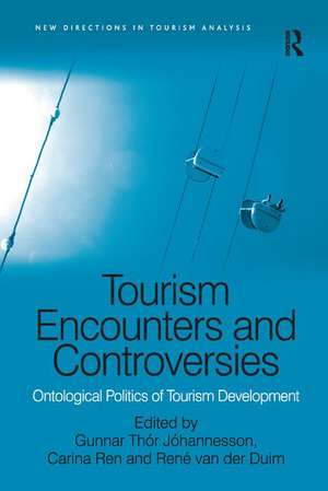 Tourism Encounters and Controversies: Ontological Politics of Tourism Development de Gunnar Thór Jóhannesson