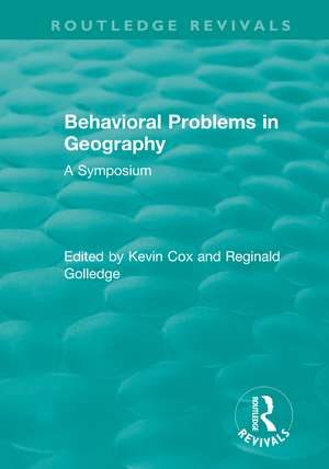 Routledge Revivals: Behavioral Problems in Geography (1969): A Symposium de Kevin Cox