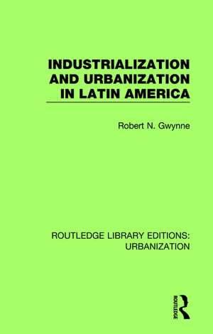 Industrialization and Urbanization in Latin America de Robert Gwynne