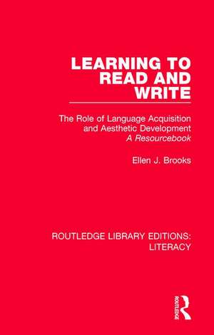 Learning to Read and Write: The Role of Language Acquisition and Aesthetic Development: A Resourcebook de Ellen J. Brooks