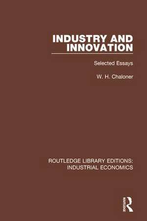 Industry and Innovation: Selected Essays de W.H. Chaloner