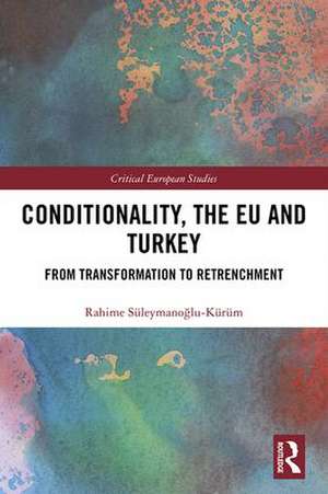 Conditionality, the EU and Turkey: From Transformation to Retrenchment de Rahime Süleymanoğlu-Kürüm