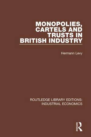 Monopolies, Cartels and Trusts in British Industry de Hermann Levy