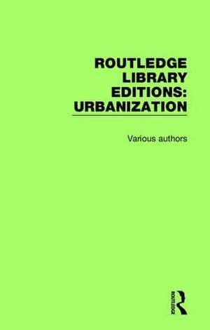 Routledge Library Editions: Urbanization de Various