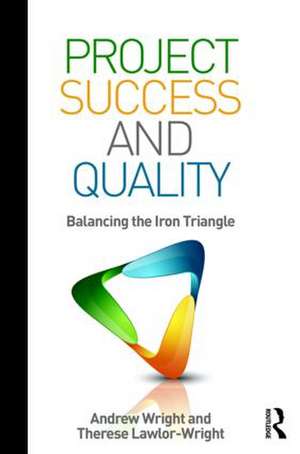 Project Success and Quality: Balancing the Iron Triangle de Andrew Wright