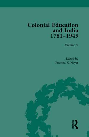 Colonial Education and India 1781-1945: Volume V de Pramod K. Nayar