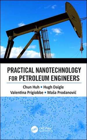 Practical Nanotechnology for Petroleum Engineers de Chun Huh