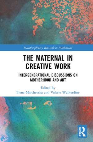 The Maternal in Creative Work: Intergenerational Discussions on Motherhood and Art de Elena Marchevska