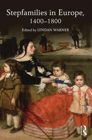 Stepfamilies in Europe, 1400-1800 de Lyndan Warner