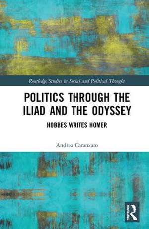 Politics through the Iliad and the Odyssey: Hobbes writes Homer de Andrea Catanzaro