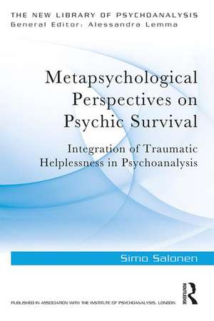 Metapsychological Perspectives on Psychic Survival: Integration of Traumatic Helplessness in Psychoanalysis de Simo Salonen