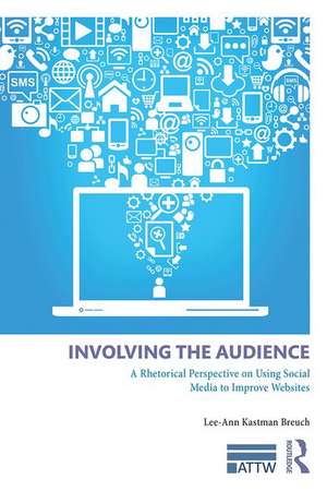 Involving the Audience: A Rhetoric Perspective on Using Social Media to Improve Websites de Lee Ann Kastman Breuch