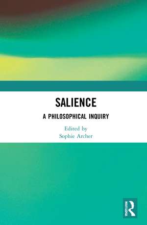 Salience: A Philosophical Inquiry de Sophie Archer