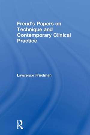 Freud's Papers on Technique and Contemporary Clinical Practice de Lawrence Friedman