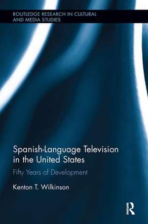 Spanish-Language Television in the United States: Fifty Years of Development de Kenton T. Wilkinson