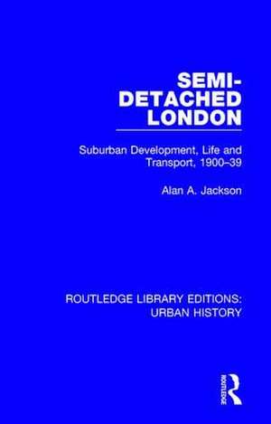 Semi-Detached London: Suburban Development, Life and Transport, 1900-39 de Alan A Jackson