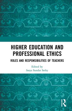 Higher Education and Professional Ethics: Roles and Responsibilities of Teachers de Satya Sundar Sethy