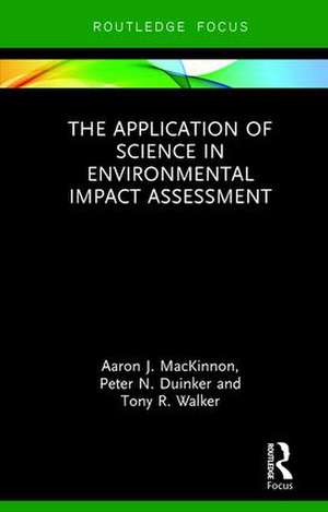 The Application of Science in Environmental Impact Assessment de Aaron J. MacKinnon