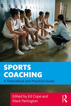 Sports Coaching: A Theoretical and Practical Guide de Ed Cope