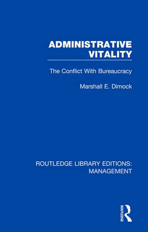 Administrative Vitality: The Conflict with Bureaucracy de Marshall E. Dimock