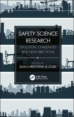 Safety Science Research: Evolution, Challenges and New Directions de Jean-Christophe Le Coze