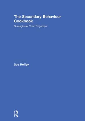 The Secondary Behaviour Cookbook: Strategies at Your Fingertips de Sue Roffey