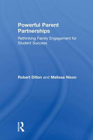 Powerful Parent Partnerships: Rethinking Family Engagement for Student Success de Robert Dillon