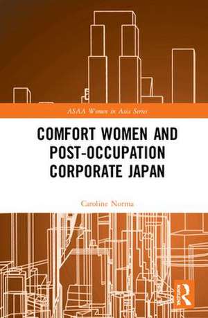 Comfort Women and Post-Occupation Corporate Japan de Caroline Norma