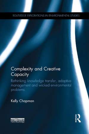 Complexity and Creative Capacity: Rethinking knowledge transfer, adaptive management and wicked environmental problems de Kelly Chapman