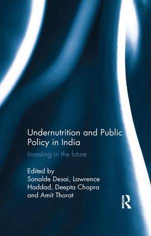 Undernutrition and Public Policy in India: Investing in the future de Sonalde Desai