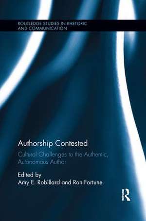 Authorship Contested: Cultural Challenges to the Authentic, Autonomous Author de Amy E. Robillard